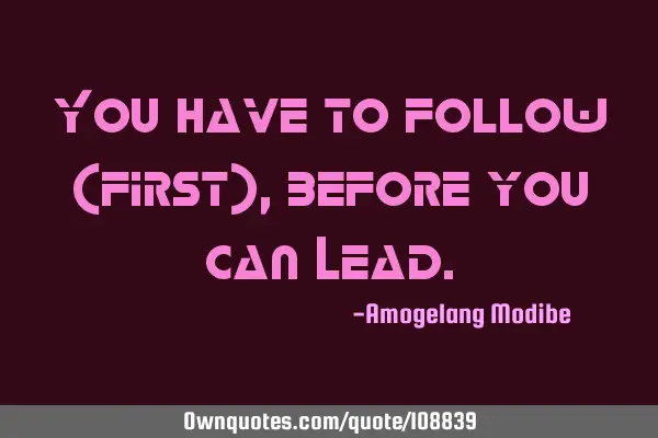 You have to follow (first), before you can L