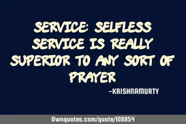 SERVICE: Selfless service is really superior to any sort of