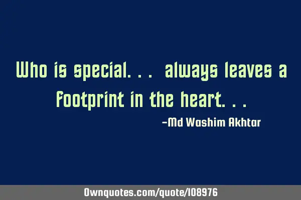 Who is special... always leaves a footprint in the