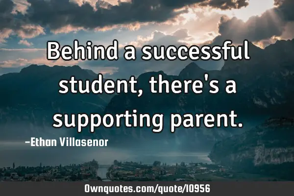 Behind a successful student, there