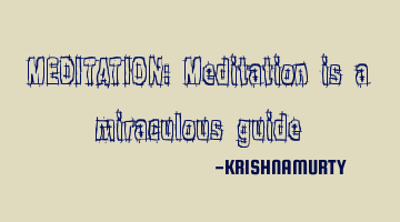 MEDITATION: Meditation is a miraculous guide