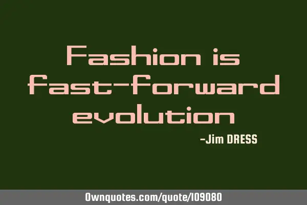 Fashion is fast-forward