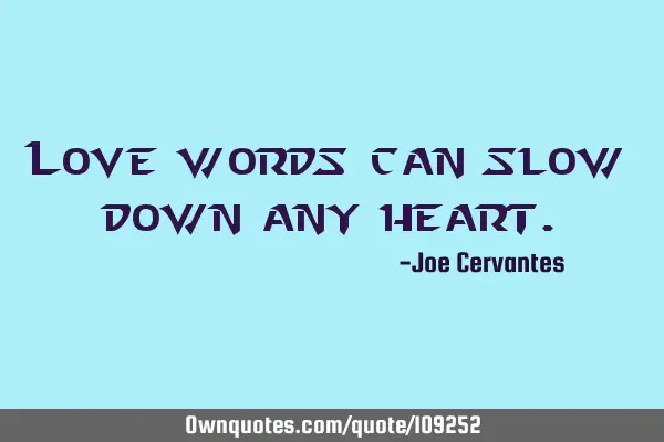 Love words can slow down any