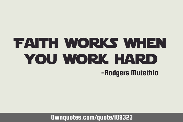 Faith works when you work