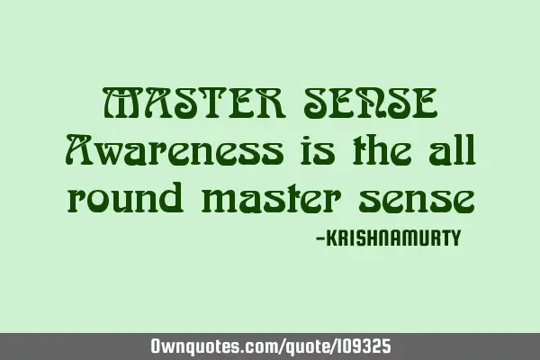 MASTER SENSE Awareness is the all round master