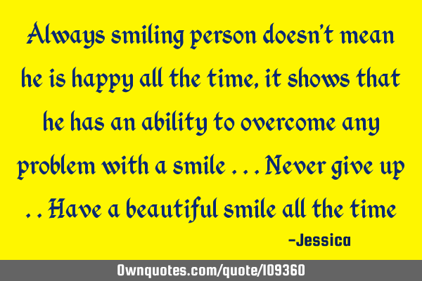 Always smiling person doesn