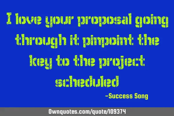 I love your proposal going through it pinpoint the key to the project