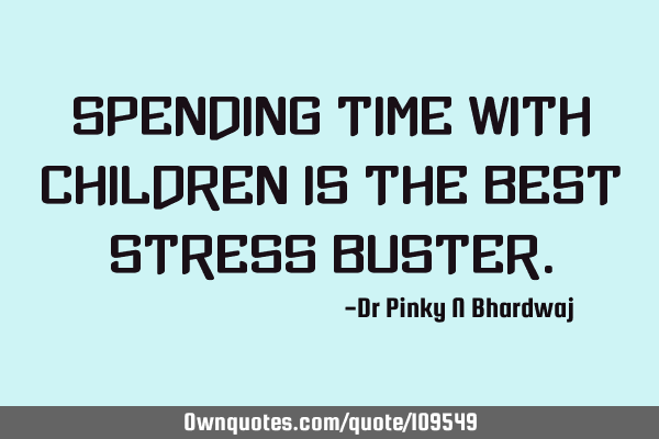 Spending time with children is the best stress