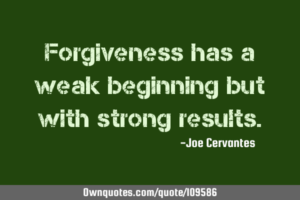 Forgiveness has a weak beginning but with strong
