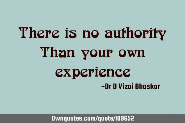 There is no authority Than your own