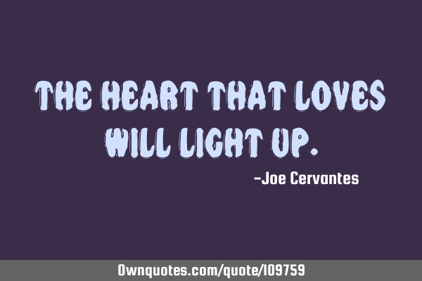 The heart that loves will light