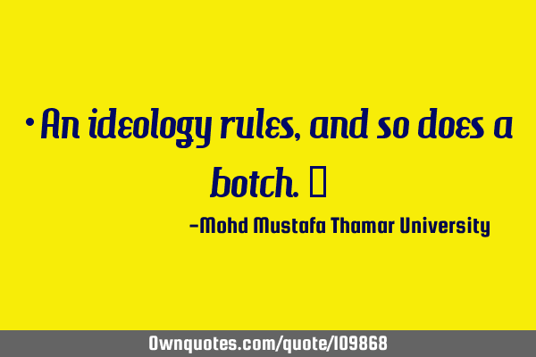 • An ideology rules, and so does a botch.‎