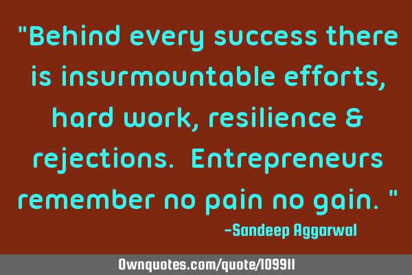 "Behind every success there is insurmountable efforts, hard work, resilience & rejections. E