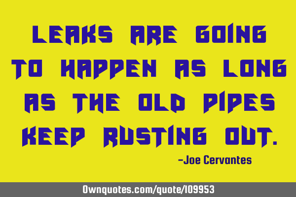 Leaks are going to happen as long as the old pipes keep rusting
