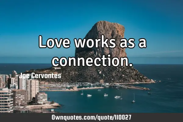 Love works as a