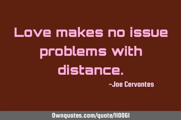 Love makes no issue problems with