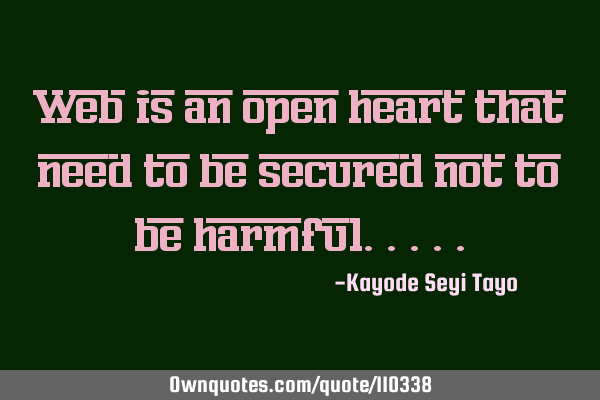 Web is an open heart that need to be secured not to be