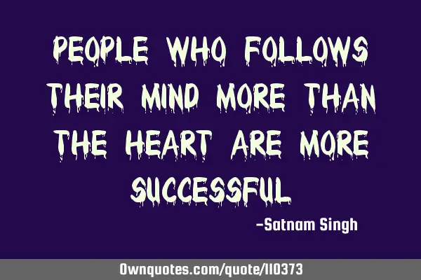 People Who Follows Their Mind more Than the Heart Are More S