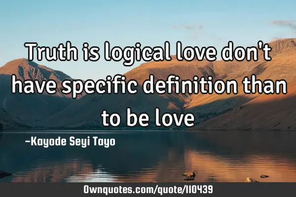 Truth is logical love don