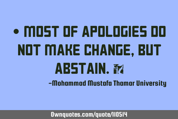 • Most of apologies do not make change , but abstain.‎