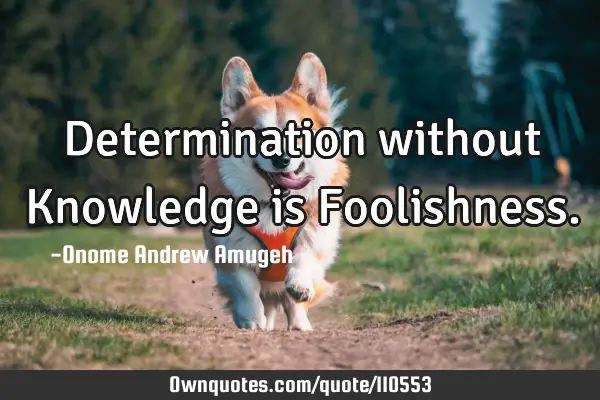 Determination without Knowledge is F