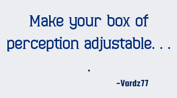 Make your box of perception adjustable....
