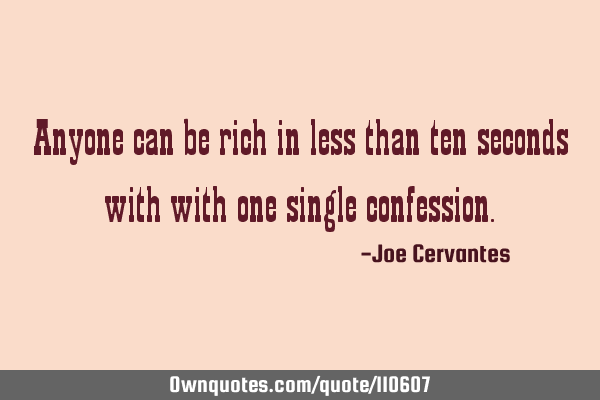 Anyone can be rich in less than ten seconds with with one single