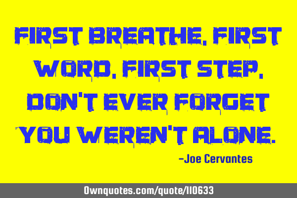 First breathe, first word, first step, don
