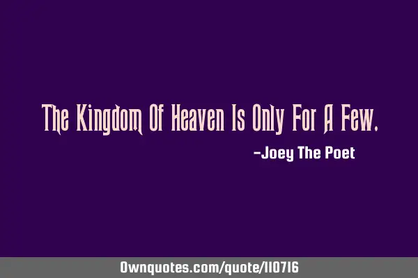 The Kingdom Of Heaven Is Only For A F