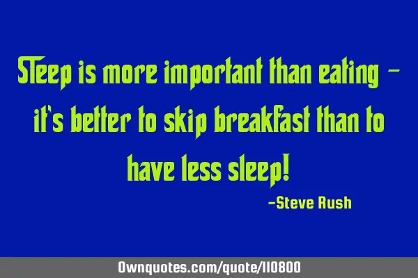 Sleep is more important than eating - it’s better to skip breakfast than to have less sleep!
