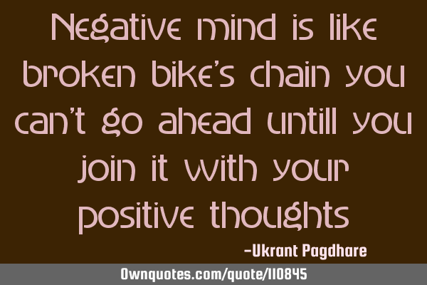 Negative mind is like broken bike
