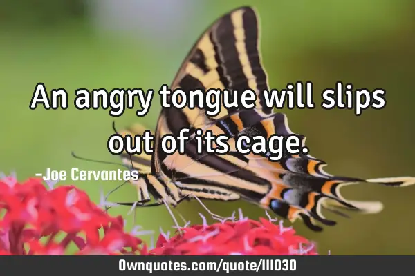 An angry tongue will slips out of its
