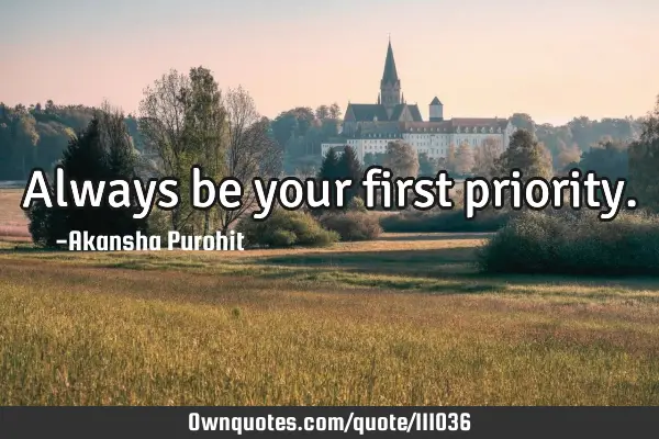Always be your first