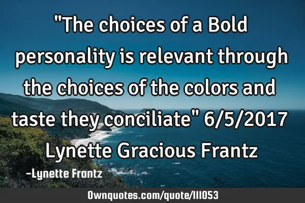 "The choices of a Bold personality is relevant through the choices of the colors and taste they