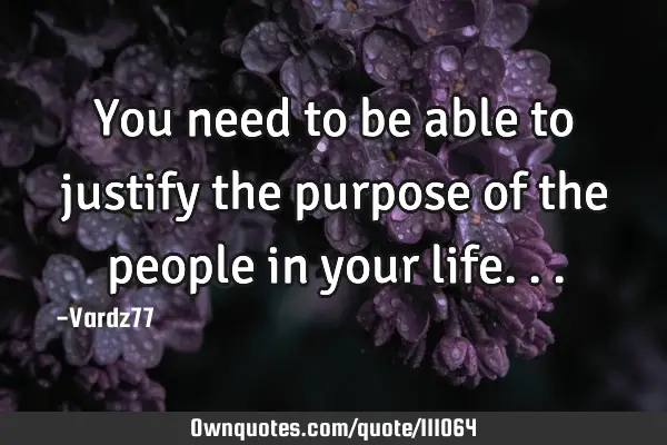 You need to be able to justify the purpose of the people in your
