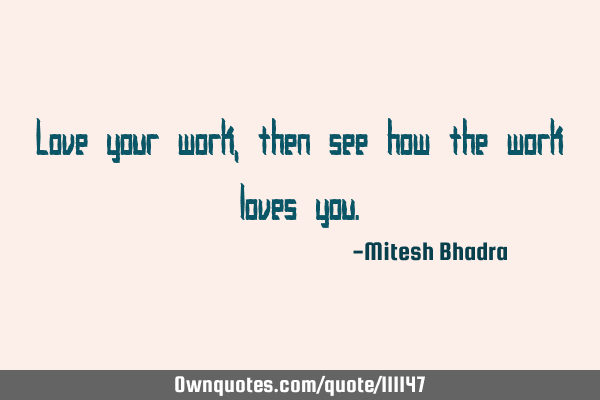 Love your work, then see how the work loves