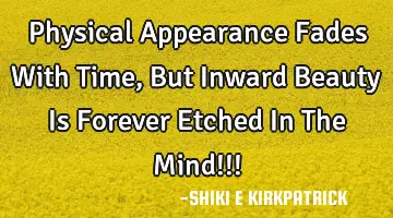 Physical Appearance Fades With Time, But Inward Beauty Is Forever Etched In The Mind!!!