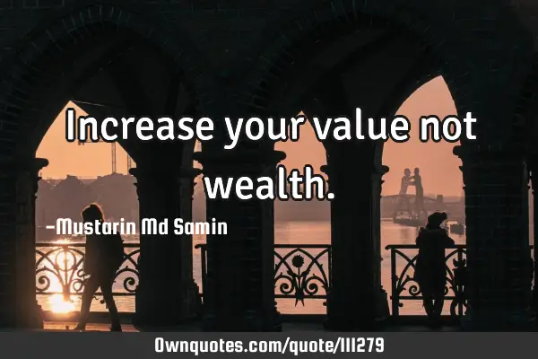 Increase your value not