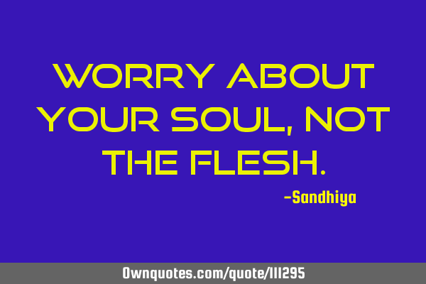 Worry about your Soul, not the F