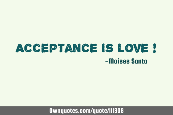 Acceptance is love !