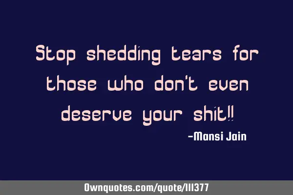 Stop shedding tears for those who don