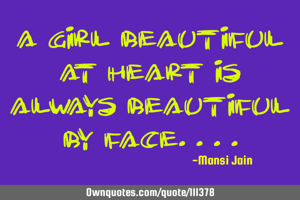 A girl beautiful at heart is always beautiful by