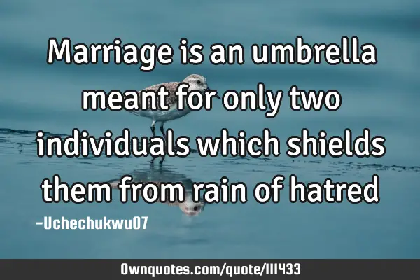 Marriage is an umbrella meant for only two individuals which shields them from rain of