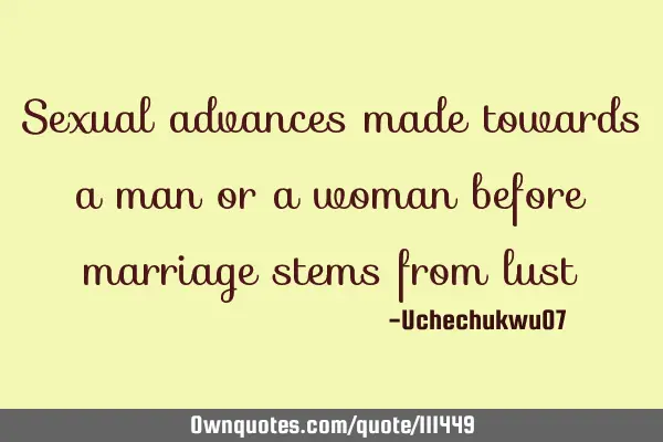 Sexual advances made towards a man or a woman before marriage stems from