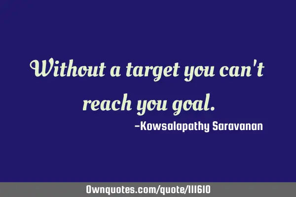 Without a target you can