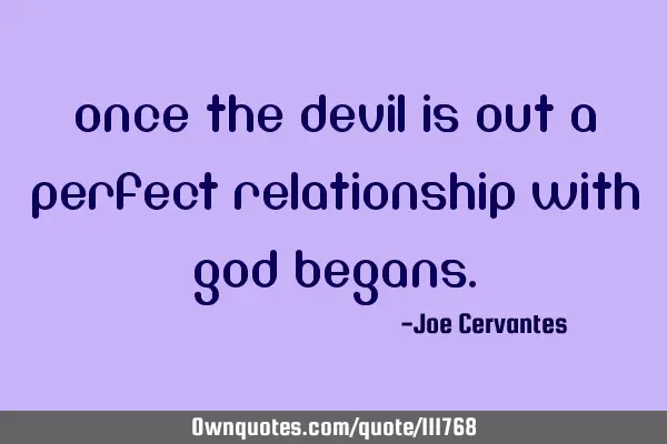 Once the devil is out a perfect relationship with God