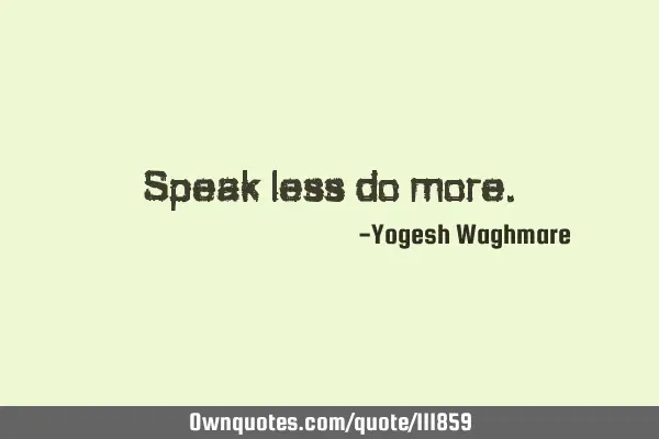 Speak less do
