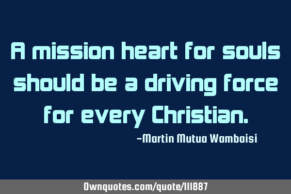 A mission heart for souls should be a driving force for every C
