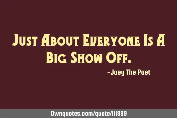 Just About Everyone Is A Big Show O