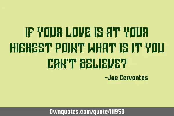 If your love is at your highest point what is it you can